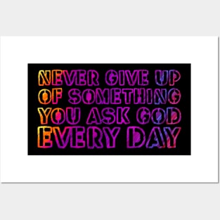 Never give up on something you ask God for every day. Posters and Art